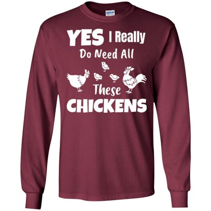 Farmer T-shirt Yes I Really Do Need All These Chickens Maroon