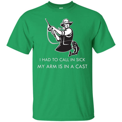 Fisherman T-shirt I Had To Call In Sick My Arm Is In A Cast Irish Green