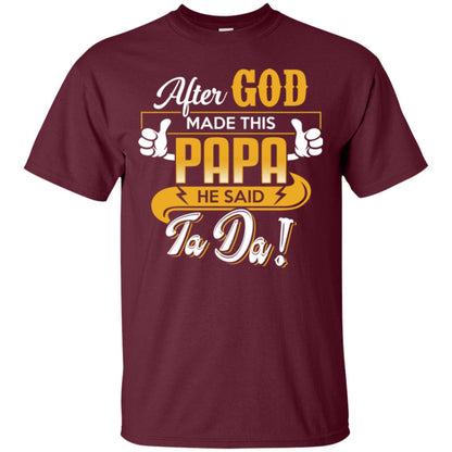 After God Made This Papa He Said Ta Da Funny Shirt For Daddy Maroon