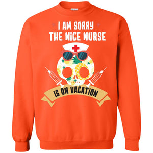 I Am Sorry The Nice Nurse Is On Vacation ShirtG180 Gildan Crewneck Pullover Sweatshirt 8 oz.