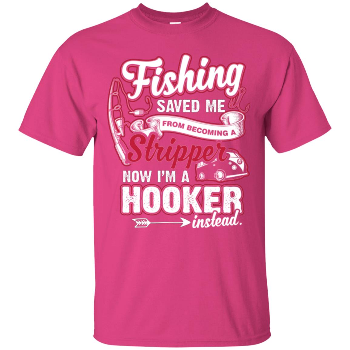 Fishing Saved Me From Becoming A Stripper Fisherman T-shirt Heliconia