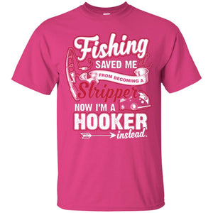 Fishing Saved Me From Becoming A Stripper Fisherman T-shirtG200 Gildan Ultra Cotton T-Shirt