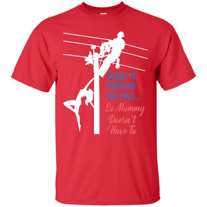 Daddy’s Working The Pole So Mommy Doesn’t Have To Funny Lineman T-shirt Red