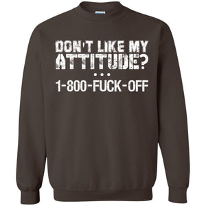 Don_t Like My Attitude 1-800-fuck-off T-shirtG180 Gildan Crewneck Pullover Sweatshirt 8 oz.