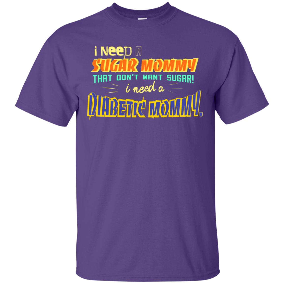 I Need A Sugar Mommy That Don't Want Sugar I Need Diabetic Mommy Shirt Purple