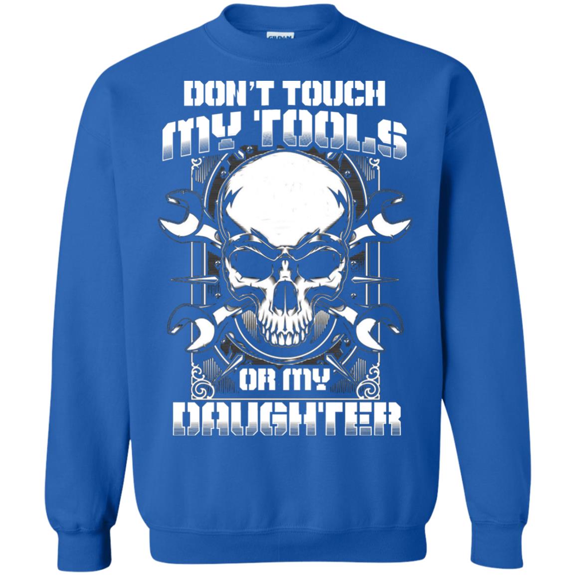 Don't Touch My Tools Or My Daughter Daddy Shirt Royal