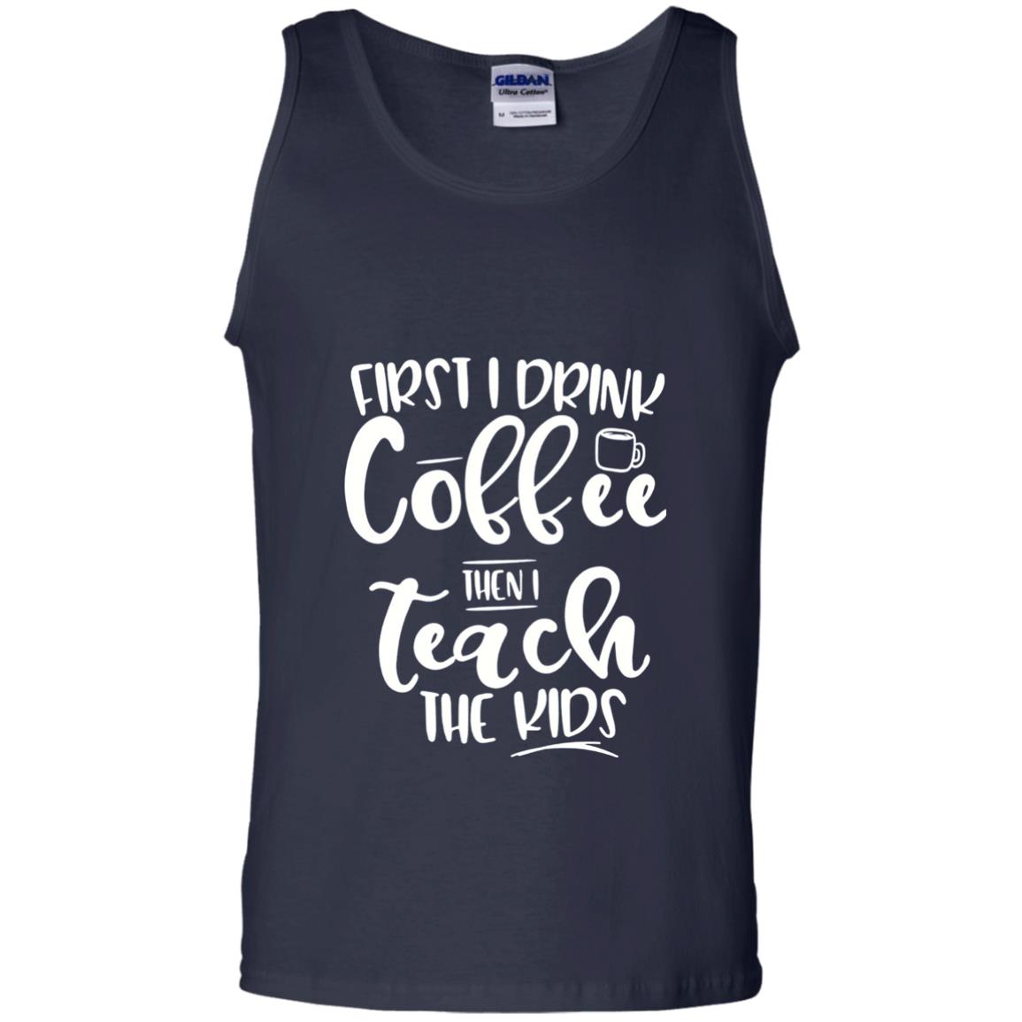 First I Drink Coffee Then Teach The Kids Funny Teacher T-shirt Navy