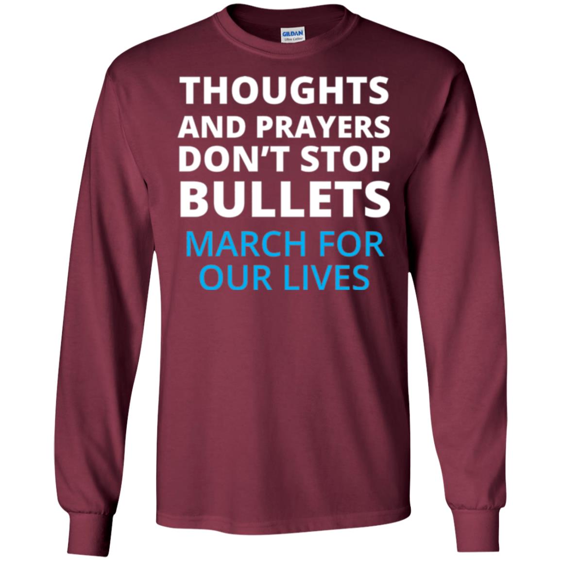 Thoughts And Prayers Don_t Stop Bullets March For Our Lives Anti Gun T-shirt Maroon