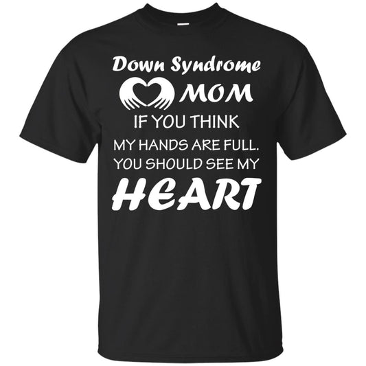 Down Syndrome Mom If You Think My Hands Are Full Down Syndrome Gift Shirt For Mom Black