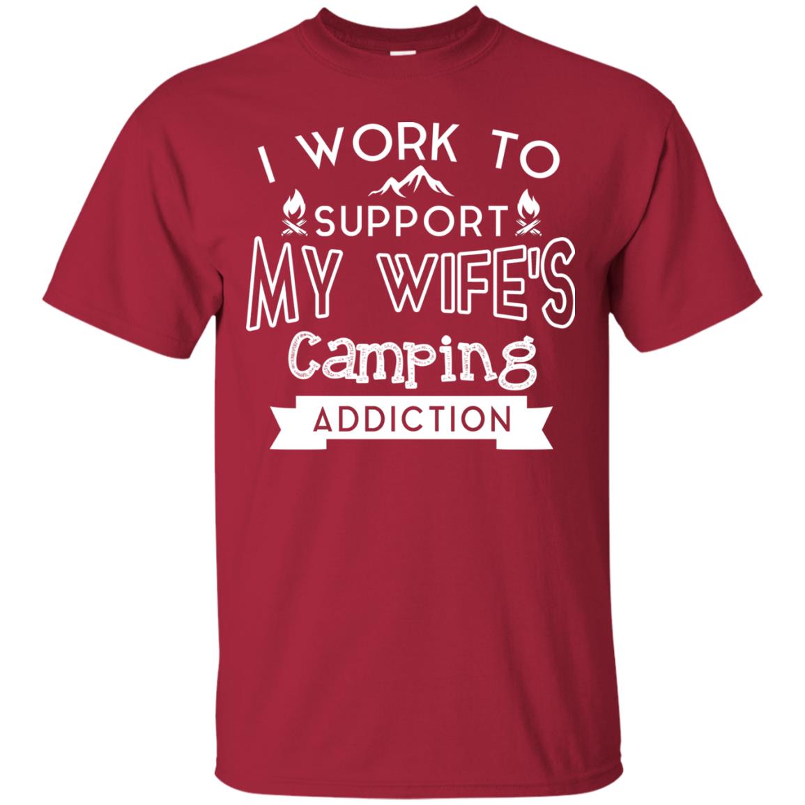 I Work To Support My Wife_s Camping Addiction Husband Shirt Cardinal