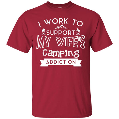 I Work To Support My Wife_s Camping Addiction Husband Shirt Cardinal
