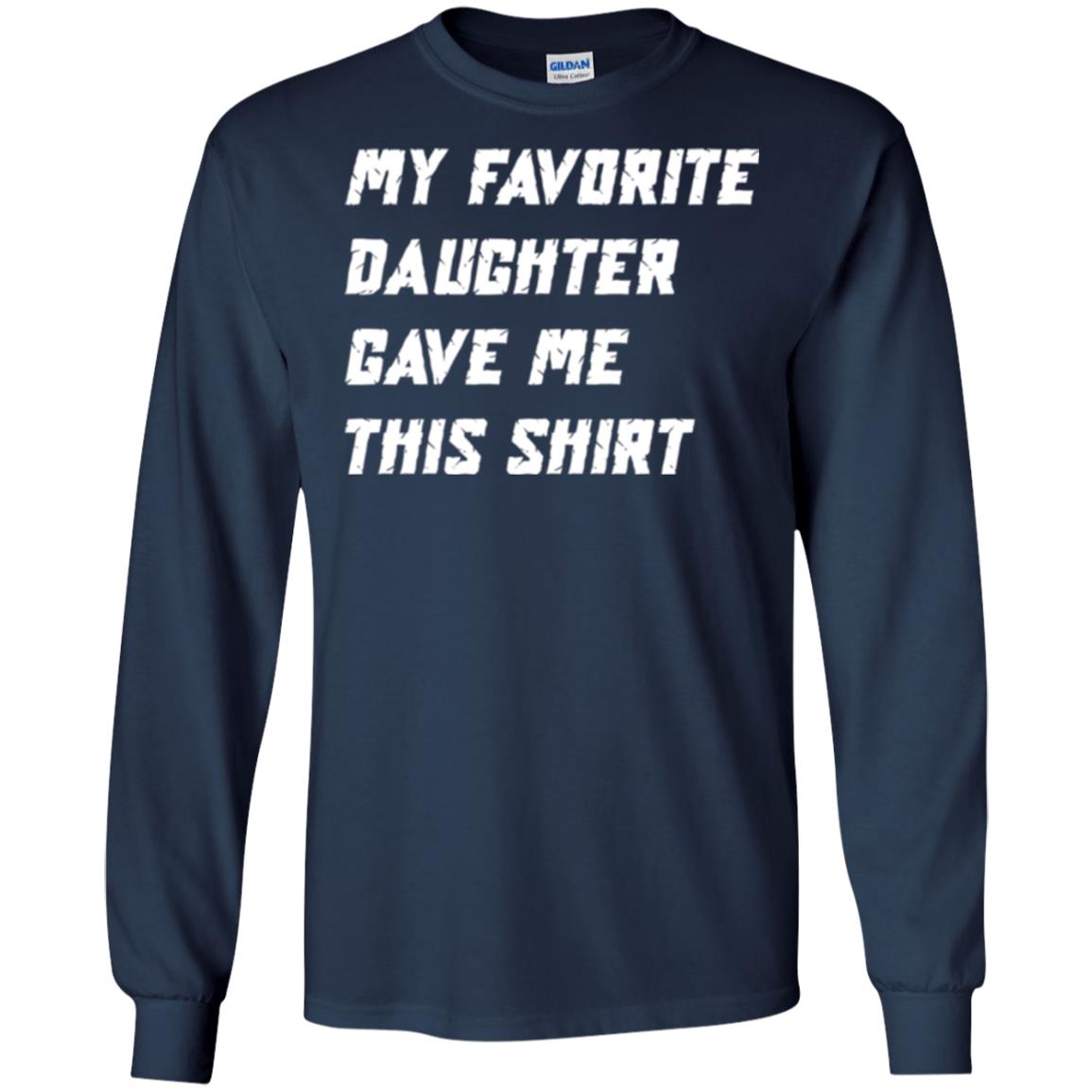 Daddy T-shirt My Favorite Daughter Gave Me This Shirt Navy