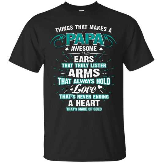 Things That Makes A Papa Awesome Ears That Truly Lister Arms That Always Hold Love That's Never Ending A Heart That Is Made Of Gold Black