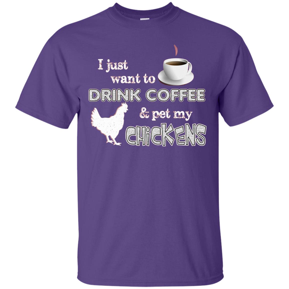 I Just Want To Drink Coffee And Pet My Chickens Coffee And Chicken Lover T-shirt Purple