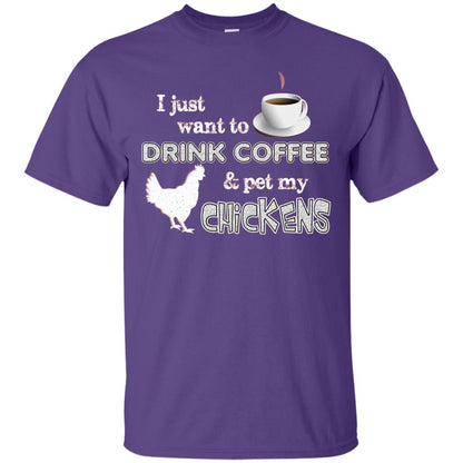 I Just Want To Drink Coffee And Pet My Chickens Coffee And Chicken Lover T-shirt Purple