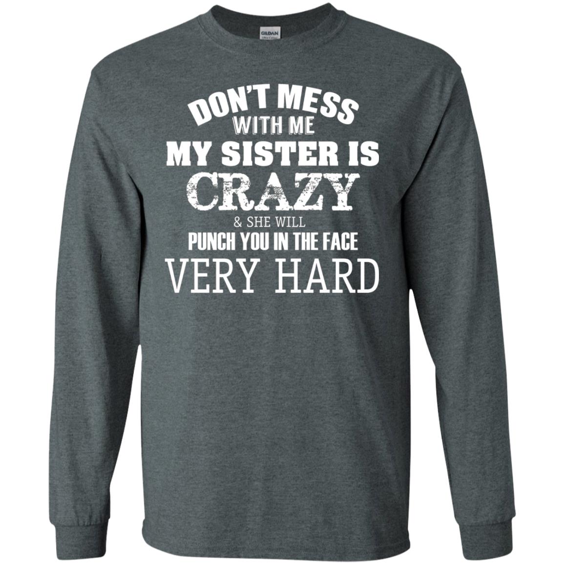Don_t Mess With Me My Sister Is Crazy Funny Family T-shirt Dark Heather