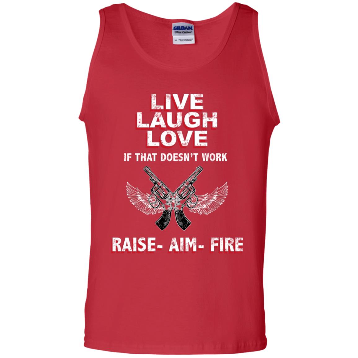 Live Laugh Love If That Doesnt Work Raise Aim Fire Shirt Red