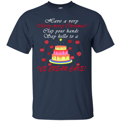 Have A Very Merry Merry Christmas Clap Your Hands Say Hello To A Ice Cream Cake Shirt Navy