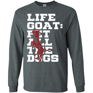 Life Goal Pet All The Dogs Shirt For Dogs LoverG240 Gildan LS Ultra Cotton T-Shirt