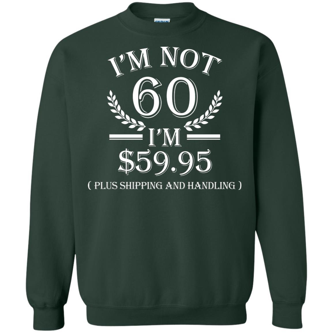 Brithday T-shirt I'm Not 60 I'm $59.95 Forest Green