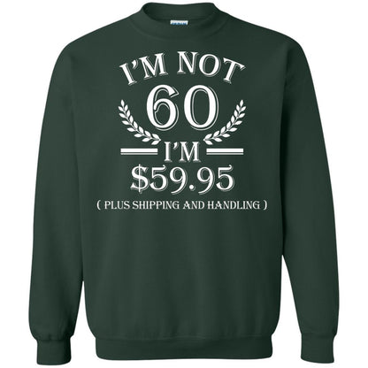 Brithday T-shirt I'm Not 60 I'm $59.95 Forest Green