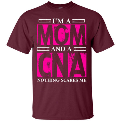 I_m A Mom And A Cna Nothing Scares Me Cool Cna Shirt For Mom Maroon