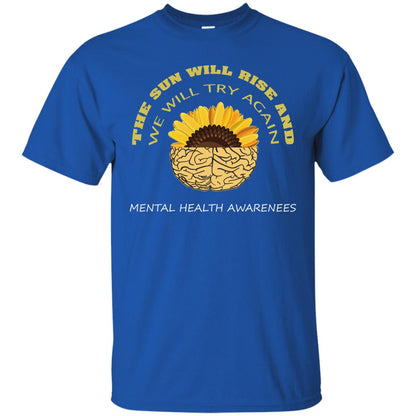 The Sun Will Rise And We Will Try Again Mental Health Awareness Shirt Royal