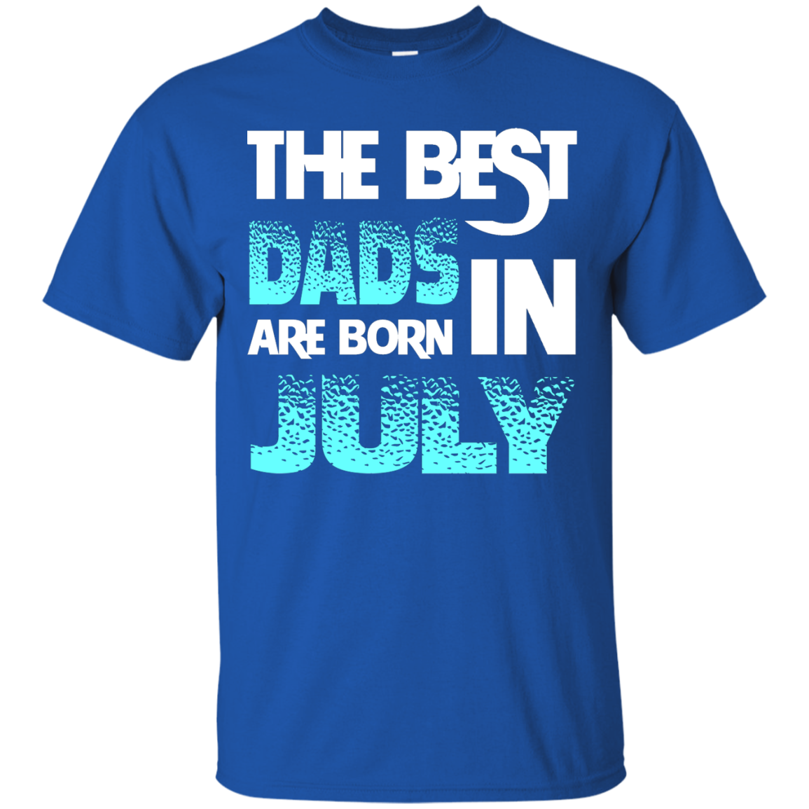 Daddy T-shirt The Best Dads Are Born In July Royal