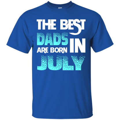 Daddy T-shirt The Best Dads Are Born In July Royal