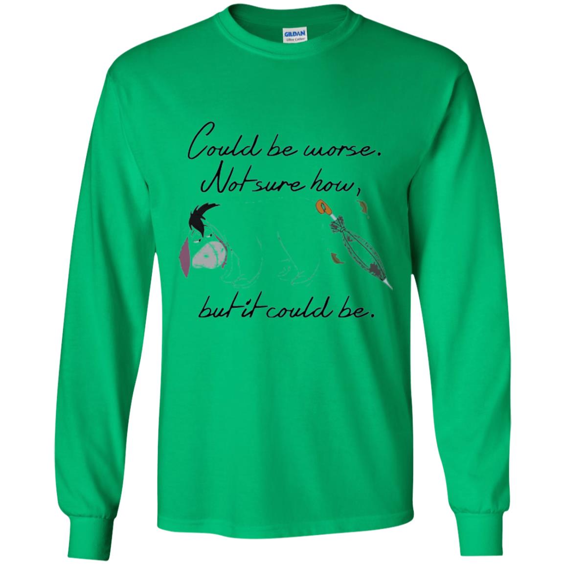 Eeyore Quote T-shirt Could Be Worse Not Sure How But It Could Be Irish Green