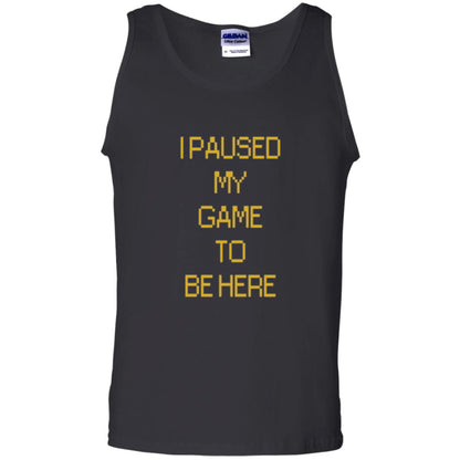 Funny Gamer T-shirt I Paused My Game To Be Here Black