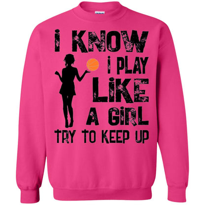 Basketball Lovers T-shirt I Know I Play Like A Girl Heliconia