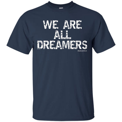 We Are All Dreamers Anti Trump T-shirt Navy