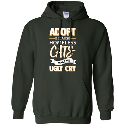 Adopt Because Homeless Cats Make Me Ugly Cry Shirt Forest Green