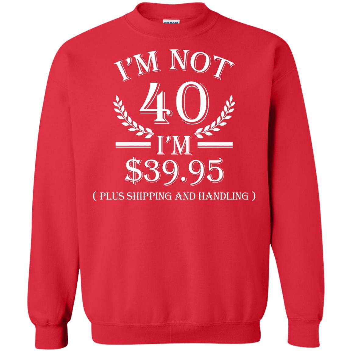 Brithday T-shirt I'm Not 40 I'm $39.95 Red