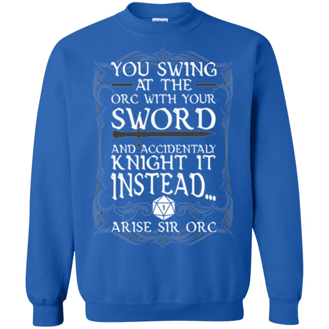 Arise Sir Orc Funny T-shirt You Swing At The Orc With Your Sword Royal