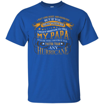 I May Look Quiet And Reserved But If You Mess With Me I Wont Hesitate To Tell My Papa Grandkid Shirt Royal