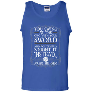 Arise Sir Orc Funny T-shirt You Swing At The Orc With Your Sword