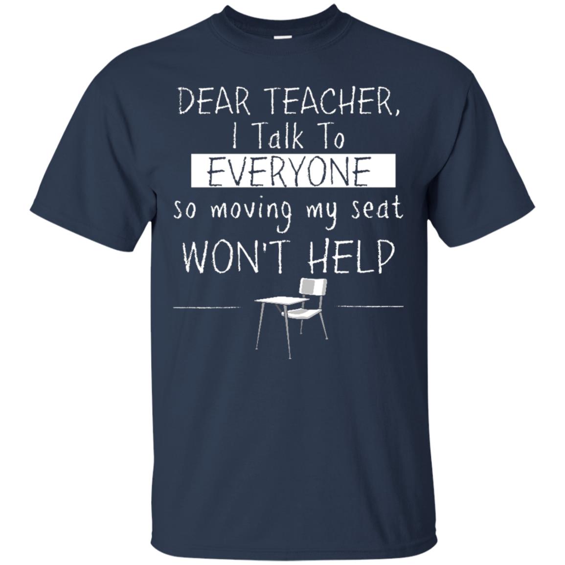 Dear Teacher I Talk To Everyone So Moving My Seat Student T-shirt Navy