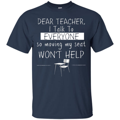 Dear Teacher I Talk To Everyone So Moving My Seat Student T-shirt Navy