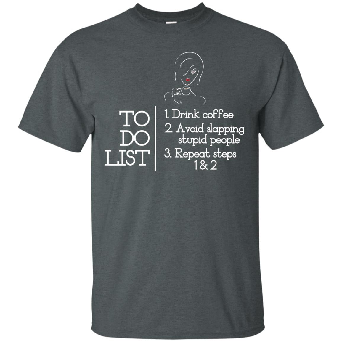 To Do List Drink Coffee Avoid Slapping Stupid People Repeat Coffee Lovers Shirt Dark Heather