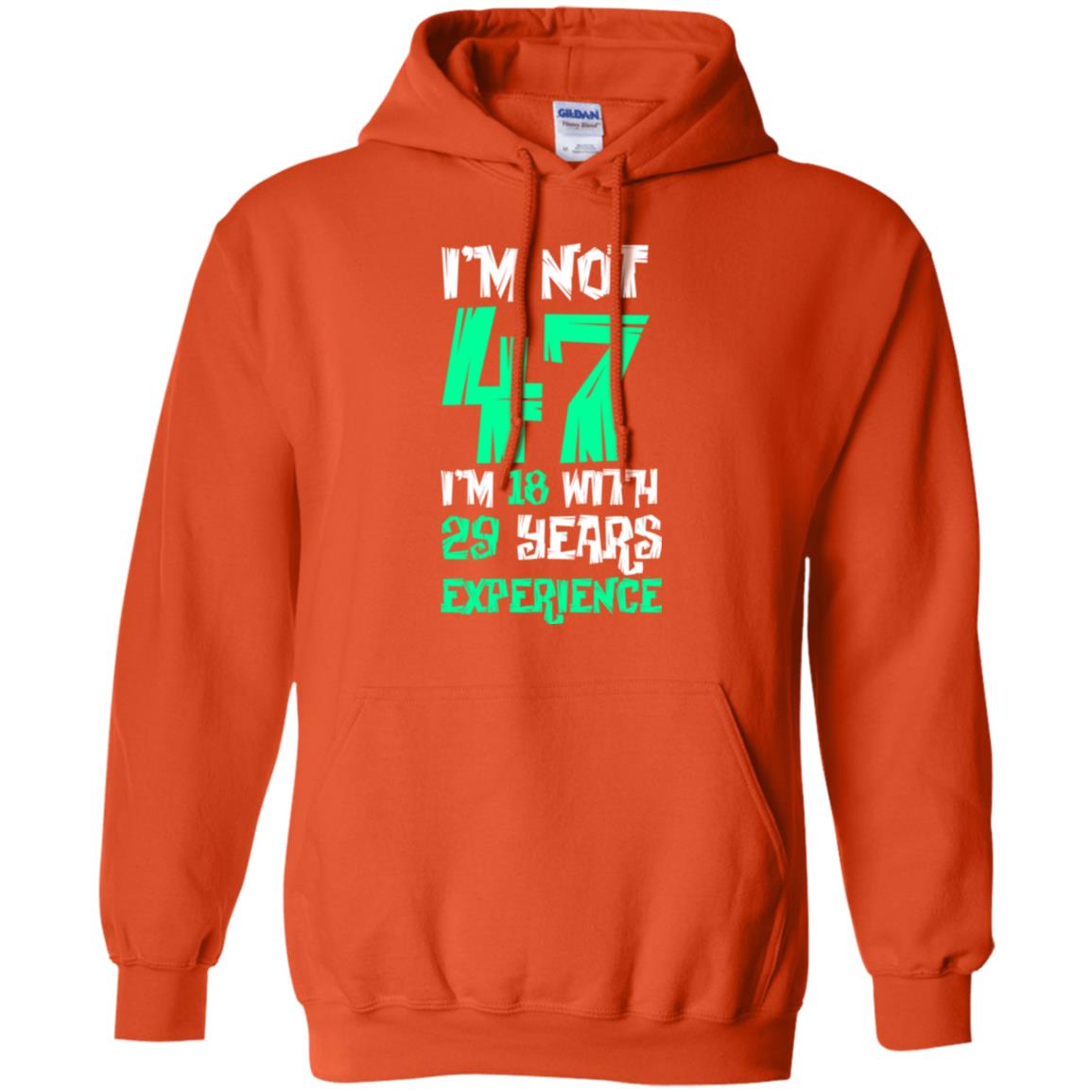 Birthday T-shirt I’m Not 47 I’m 18 With 29 Years Experience Orange