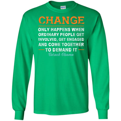 Change Only Happens When Ordinary People Get Involved, Get Engaged And Come Together To Demand It T-shirt Irish Green