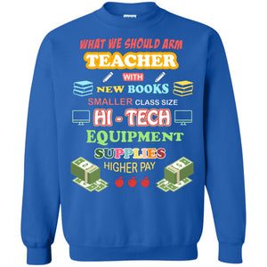 What We Should Arm Teacher With New Books Smaller Class Size Hi - Tech Equipment Supplies Higher PayG180 Gildan Crewneck Pullover Sweatshirt 8 oz.