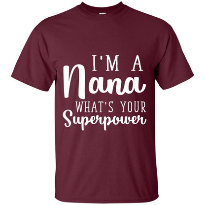 Im A Nana Whats Your Superpower Nana T-shirt Maroon