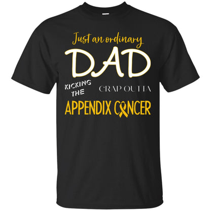 Just An Ordinary Dad Kicking The Crap Outta Appendix Cancer Shirt Black