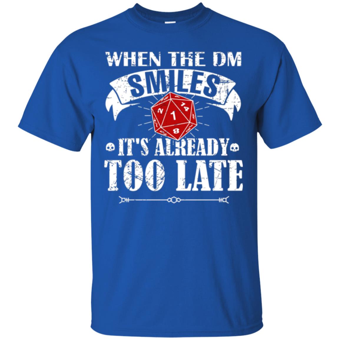 When Dungeon Smiles It_s Too Late T-shirt Royal