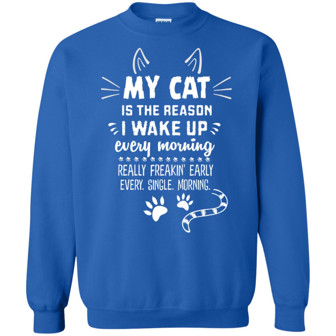 My Cat Is The Reason I Wake Up Every Morning Really Freakin' Early Every Single Moring Shirt Royal