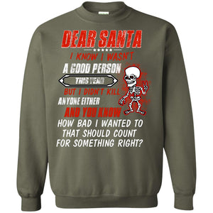 Dear Santa I Know I Wasn't A Good Person This Year But I Didn't Kill Anyone Either And You Know How Bad I Wanted To That Should Count For Something RightG180 Gildan Crewneck Pullover Sweatshirt 8 oz.
