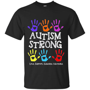 Autism Awareness T-shirt Autism Strong Love Support Educate Advocate